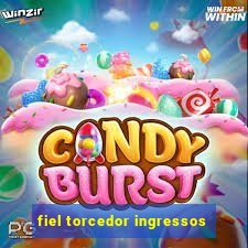 fiel torcedor ingressos